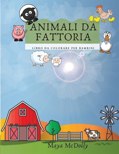 ANIMALI DA FATTORIA - libro da colorare per bambini: Illustrazioni per bambini Libro da colorare per bambini con la vita della fattoria e gli animali (Paperback)