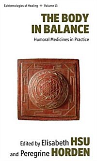 The Body in Balance : Humoral Medicines in Practice (Hardcover)