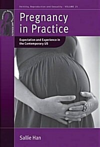 Pregnancy in Practice : Expectation and Experience in the Contemporary US (Hardcover)