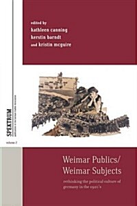 Weimar Publics/Weimar Subjects : Rethinking the Political Culture of Germany in the 1920s (Paperback)