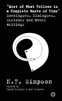 Most of What Follows is a Complete Waste of Time : Monologues, Dialogues, Sketches and Other Writings (Paperback)