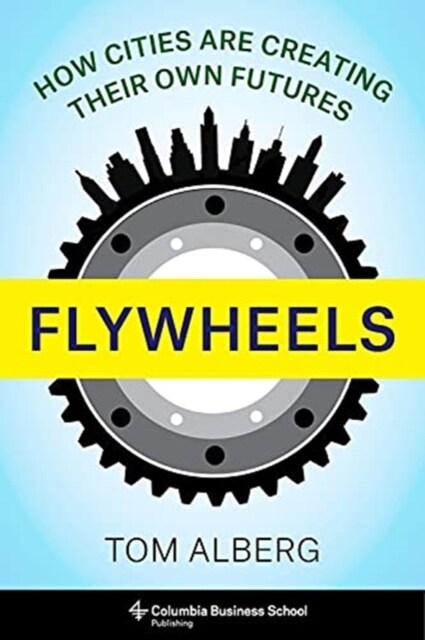 Flywheels: How Cities Are Creating Their Own Futures (Hardcover)
