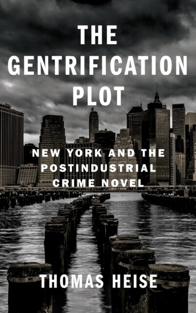 The Gentrification Plot: New York and the Postindustrial Crime Novel (Hardcover)