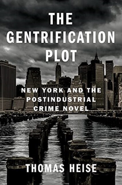 The Gentrification Plot: New York and the Postindustrial Crime Novel (Paperback)