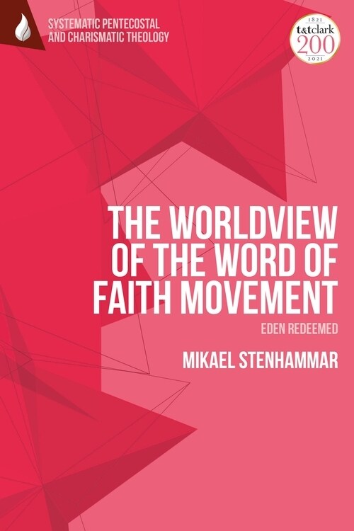 The Worldview of the Word of Faith Movement: Eden Redeemed (Hardcover)