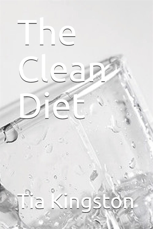 The Clean Diet: The Science Behind Eating Clean (Paperback)