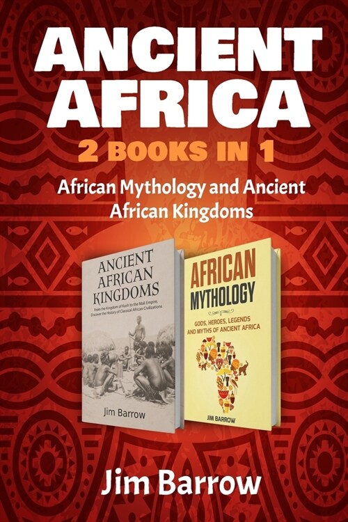 Ancient Africa - 2 Books in 1: African Mythology and Ancient African Kingdoms (Paperback)