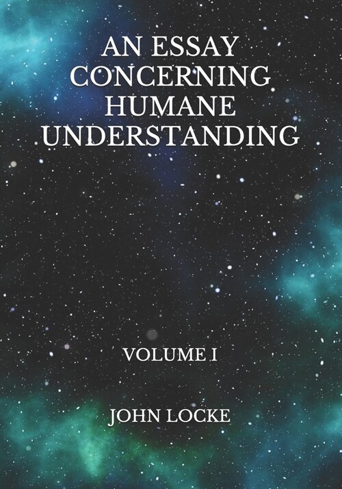 An Essay Concerning Humane Understanding: Volume I (Paperback)