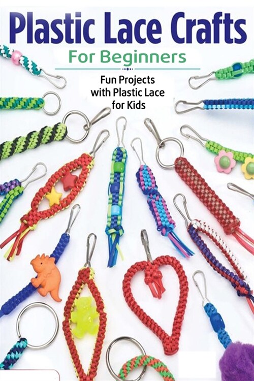 Plastic Lace Crafts for Beginners: Fun Projects with Plastic Lace for Kids: Plastic Lace Ideas (Paperback)