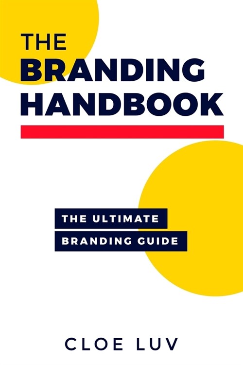 The Branding Handbook: The Ultimate Branding Guide (Paperback)