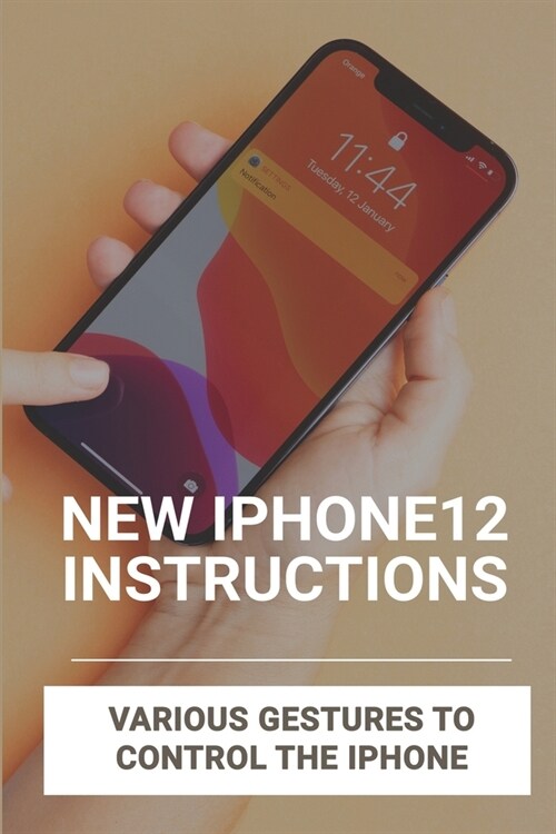 New Iphone12 Instructions: Various Gestures To Control The Iphone: Iphone 12 Buttons On Side (Paperback)