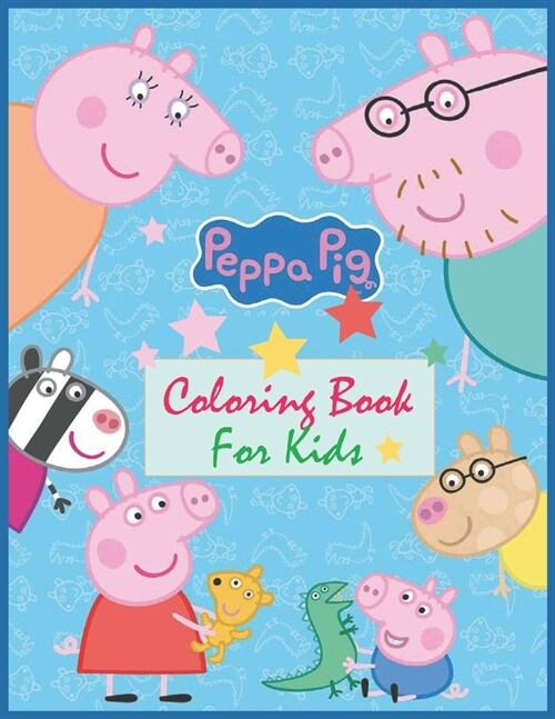 Peppa Pig Coloring Book For Kids: A Fascinating Coloring Book To Relax And Relieve Stress Though Coloring Illustrations Of Peppa Pig (Paperback)