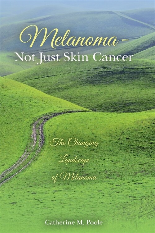 Melanoma- Not Just Skin Cancer: The Changing Landscape of Melanoma (Paperback)