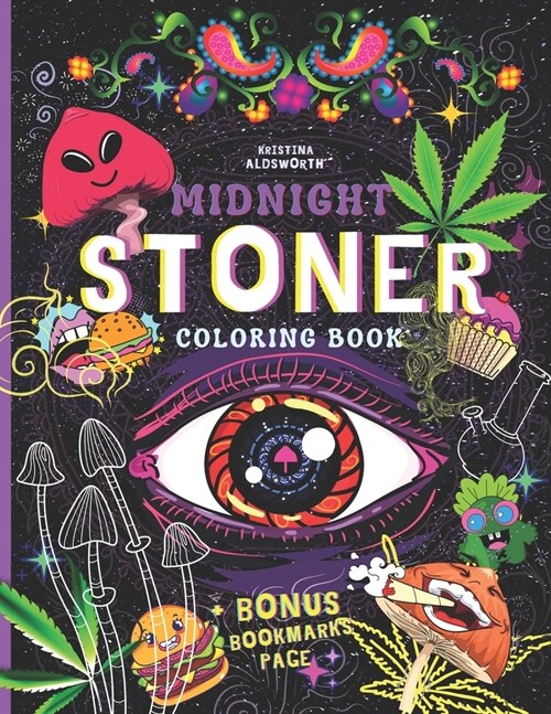 MIDNIGHT STONER Coloring Book + BONUS Bookmarks Page!!: Stoners Perfect Gift! Funny Trippy Coloring Book For Adults, Mindful Zendoodle Coloring. (Paperback)