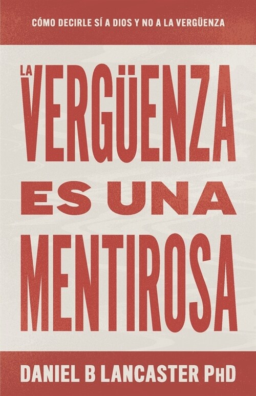 La Verguenza Es Una Mentirosa: Como Decirle Si A Dios Y No A La Verguenza (Paperback)