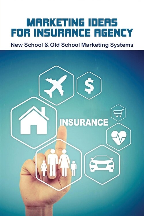 Marketing Ideas For Insurance Agency: New School & Old School Marketing Systems: Property Insurance Books (Paperback)