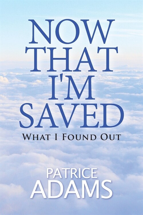 Now That Im Saved: What I Found Out (Paperback)