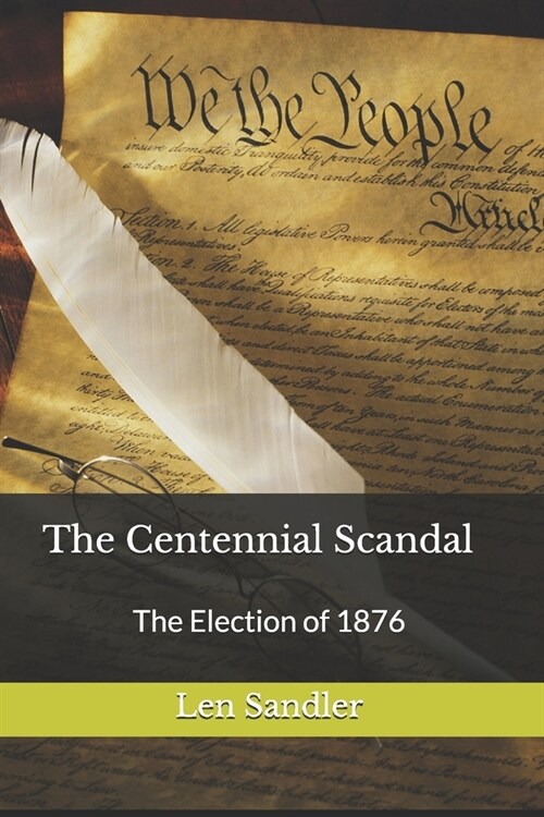 The Centennial Scandal: The Election of 1876 (Paperback)