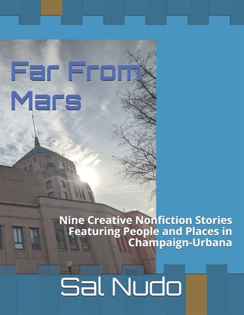Far From Mars: Nine Creative Nonfiction Stories Featuring People and Places in Champaign-Urbana (Paperback)