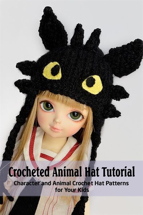 Crocheted Animal Hat Tutorial: Character and Animal Crochet Hat Patterns for Your Kids: Crochet Book (Paperback)