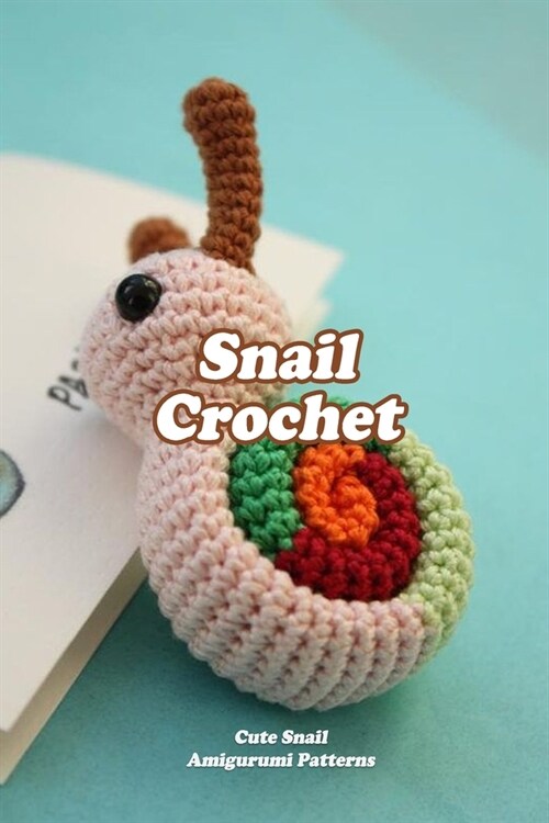 Snail Crochet: Cute Snail Amigurumi Patterns: Crochet for Women (Paperback)