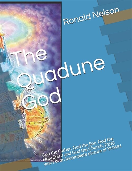 The Quadune God God the Father, God the Son, God the Holy Spirit and God the Church, 2100 years of an Incomplete picture of YHWH (Paperback)