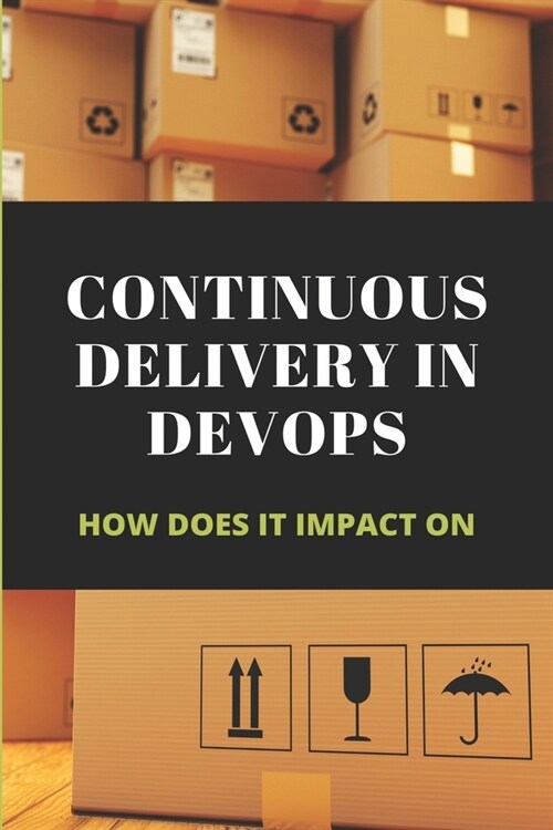 Continuous Delivery In DevOps: How Does It Impact On: Deployment Pipeline Fowler (Paperback)