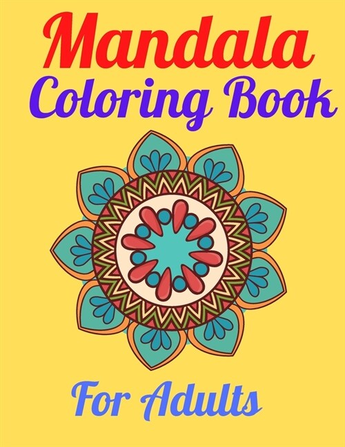 Mandala Coloring Book For Adults: An Adult Coloring Book with more than 100 Wonderful, Beautiful and Relaxing Mandalas for Stress Relief and Relaxatio (Paperback)