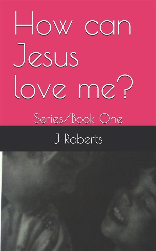 How can Jesus love me?: Book One/Series (Paperback)