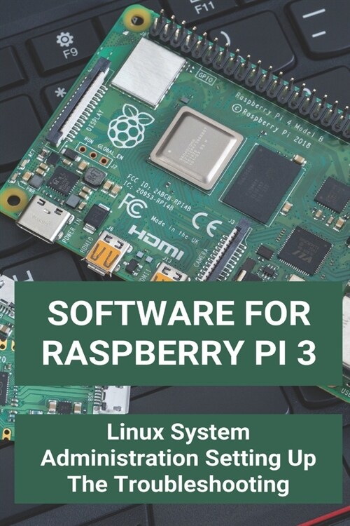 Software For Raspberry Pi 3: Linux System Administration Setting Up The Troubleshooting: Raspbian For Beginners (Paperback)