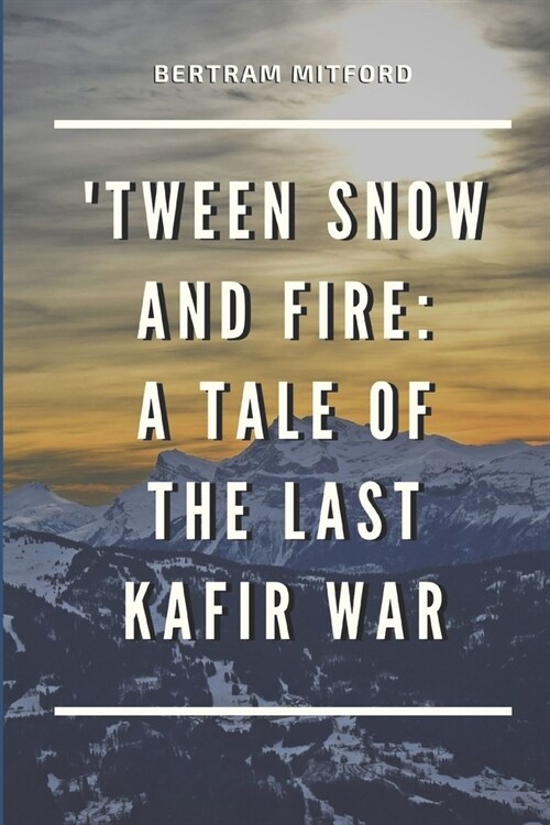 Tween Snow and Fire: A Tale of the Last Kafir War: Annotated (Paperback)