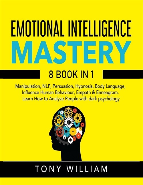 Eomotional Intelligence Mastery: 8 Books In 1: Manipulation, NLP, Persuasion, Hypnosis, Body Language, Influence Human Behaviour, Empath & Enneagram. (Paperback)