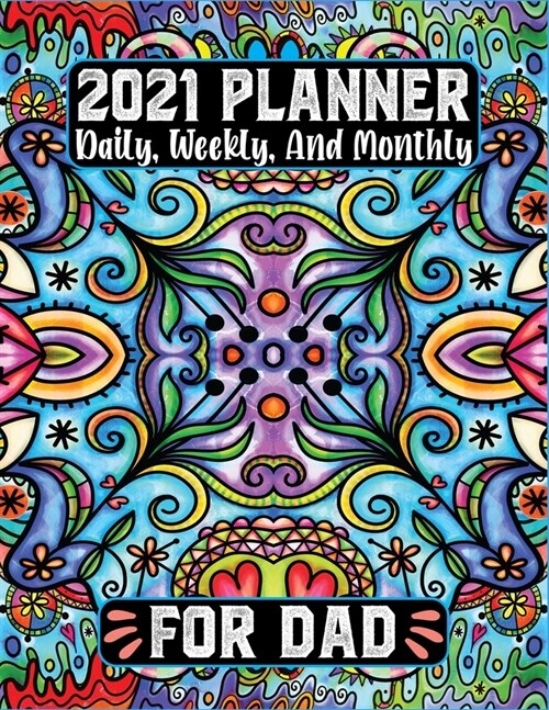 2021 Planner Daily Weekly and Monthly for Dad: 12 Month Calendar Jan 2021 to Dec 2021 Agenda Schedule Organizer To-Do List (Paperback)