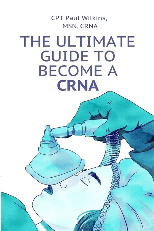 The Ultimate Guide to Becoming a CRNA (Paperback)