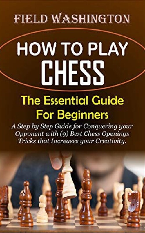 How to Play Chess: The Essential Guide For Beginners: Step by Step Guide for Conquering your Opponent with (9) Best Chess Openings Tricks (Paperback)