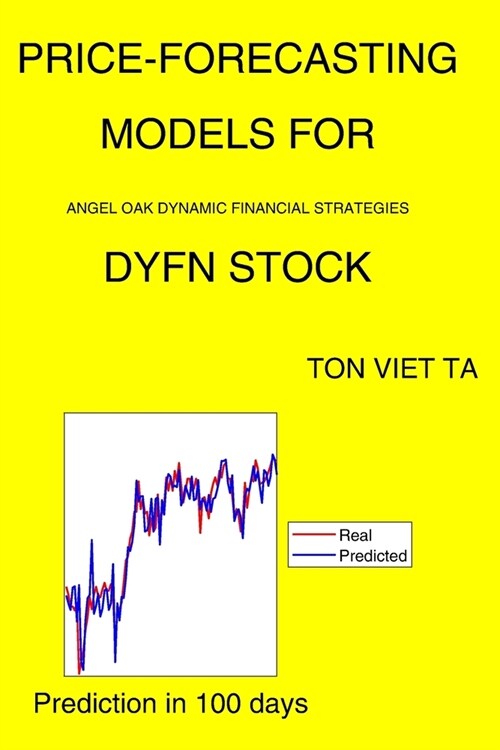 Price-Forecasting Models for Angel Oak Dynamic Financial Strategies DYFN Stock (Paperback)