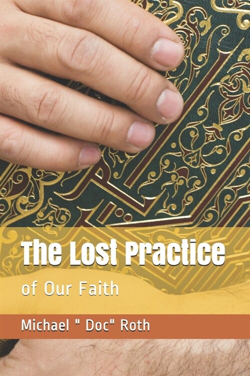 The Lost Practice: of Our Faith (Paperback)