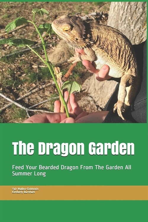 The Dragon Garden: Feed Your Bearded Dragon from The Garden All Summer Long (Paperback)