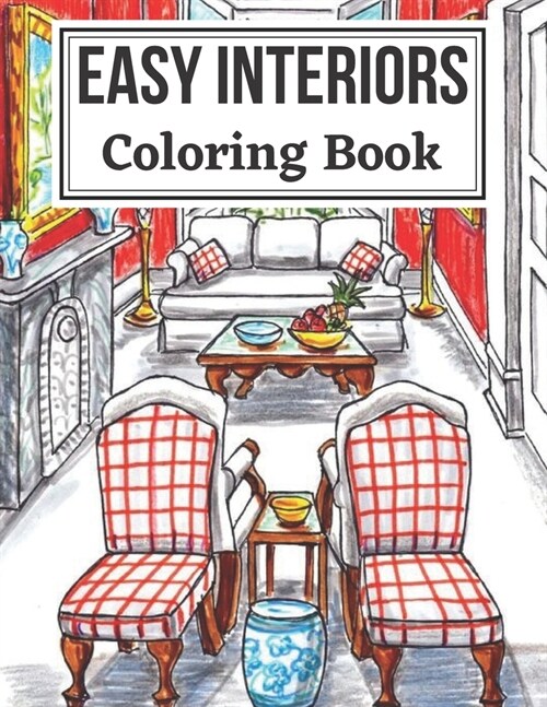 Easy Interiors Coloring Book: A Large Print Coloring Book Featuring Fun, Cozy and Relaxing Home Interior Designs (Large Print Coloring Books) (Paperback)