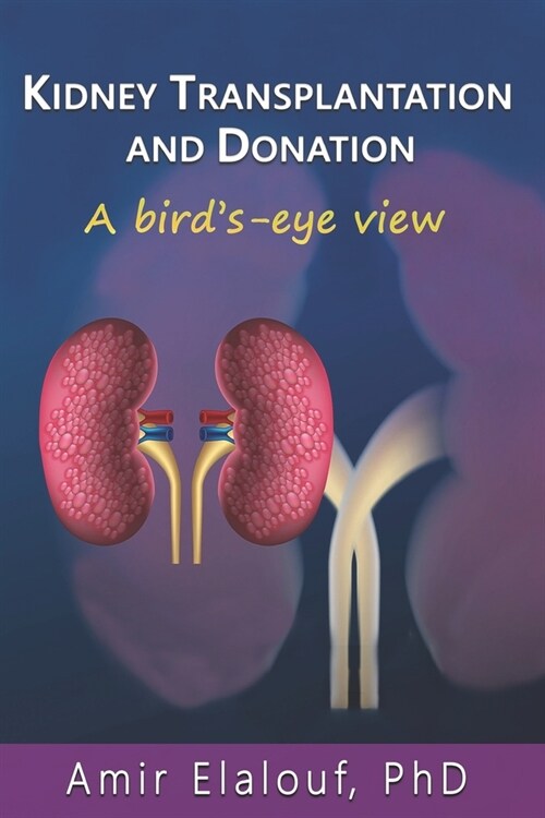 Kidney Transplantation and Donation: A Birds-Eye View (Paperback)