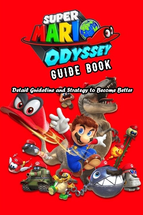 Super Mario Odyssey Guide Book: Detail Guideline and Strategy to Become Better: Super Mario Odyssey Guide (Paperback)