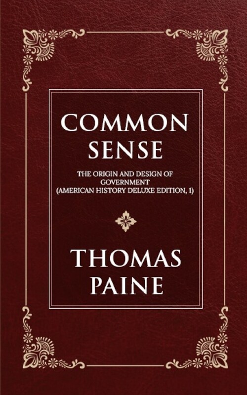 Common Sense: Thomas Paine: The Origin and Design of Government (American History Deluxe Edition, 1) (Paperback)