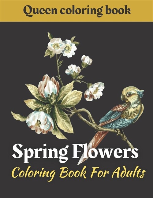 Spring Flowers coloring book: Coloring Book For Adults Featuring Flowers, Vases, Bunches, and a Variety of Flower Designs (Adult Coloring Books) (Paperback)