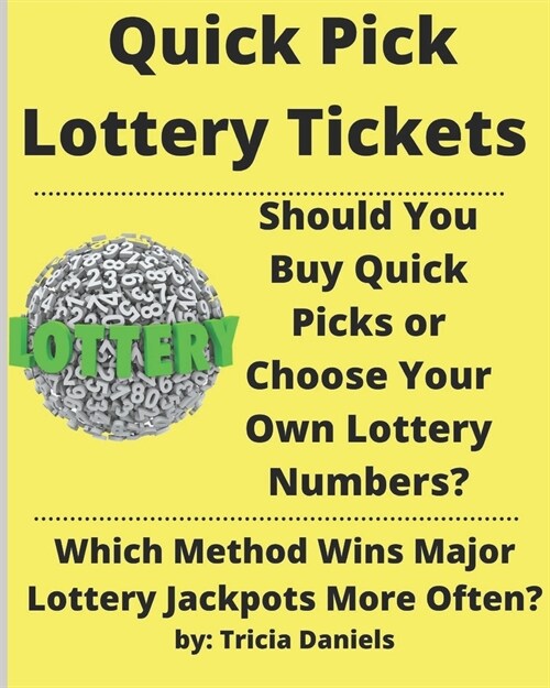 Quick Pick Lottery Tickets: Should You Buy Quick Picks or Choose Your Own Lottery Numbers? Which Method Wins Major Lottery Jackpots More Often? (Paperback)