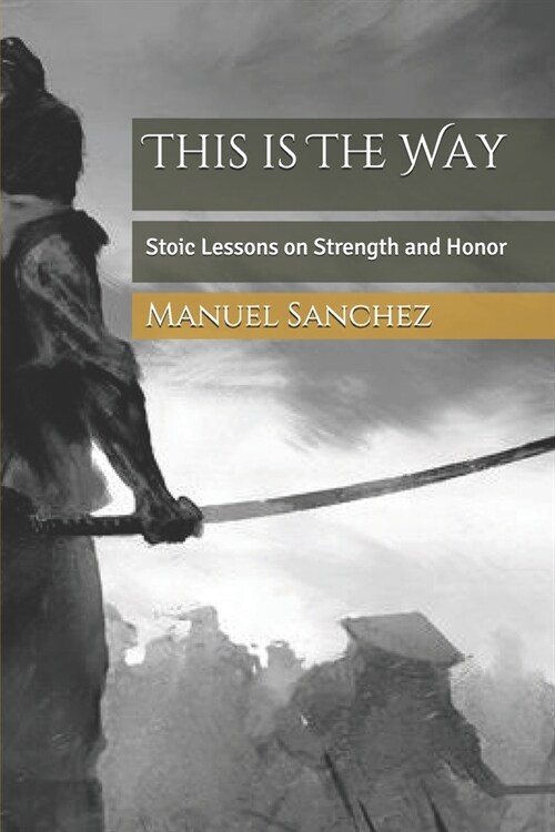 This is The Way: Stoic Lessons on Strength and Honor (Paperback)