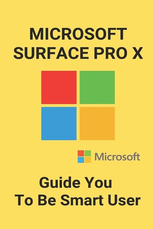 Microsoft Surface Pro X: Guide You To Be Smart User: Used Surface Pro X (Paperback)