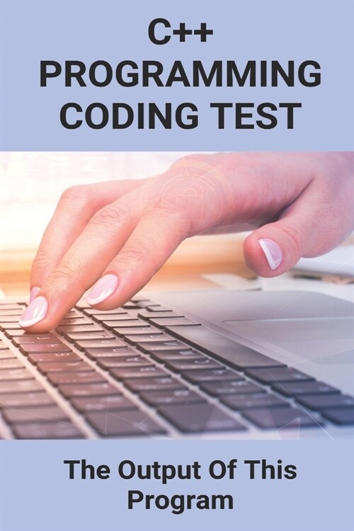 C++ Programming Coding Test: The Output Of This Program: Online C Programming Coding Test (Paperback)
