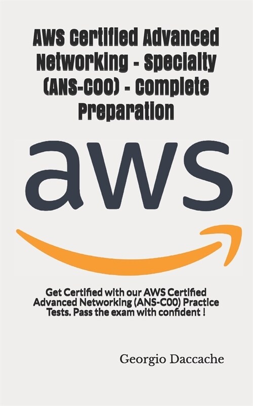 AWS Certified Advanced Networking - Specialty (ANS-C00) - Complete Preparation: Get Certified with our AWS Certified Advanced Networking (ANS-C00) Pra (Paperback)