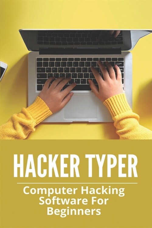 Hacker Typer: Computer Hacking Software For Beginners: How To Hack Android Phone By Sending A Link (Paperback)