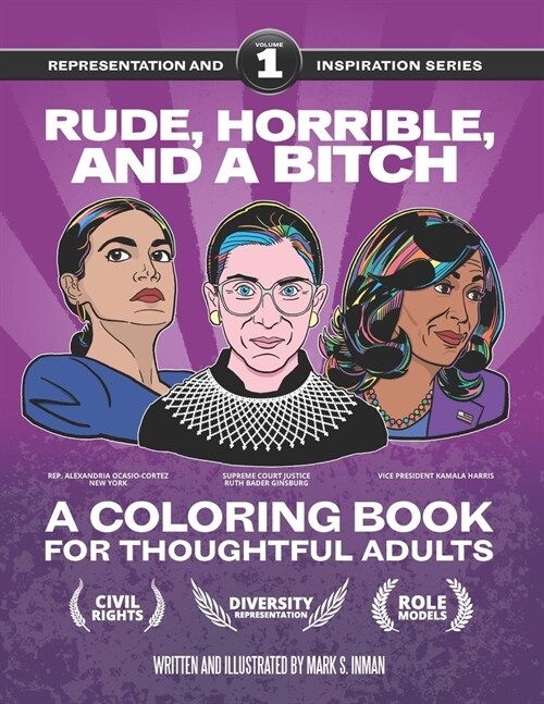 Rude, Horrible, and a Bitch - A Coloring Book for Thoughtful Adults: Representation and Inspiration: Volume 1 (Paperback)